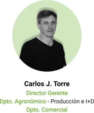 Carlos J. Torre Director Gerente Dpto. Agronómico - Producción e I+D Dpto. Comercial